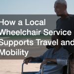 How a Local Wheelchair Service Supports Travel and Mobility